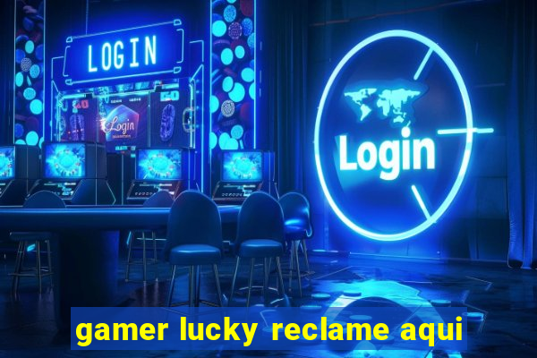 gamer lucky reclame aqui